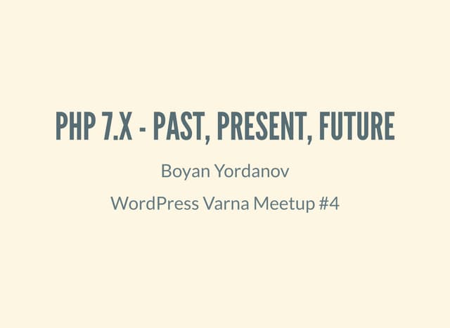 PHP 7.x - past, present, future (WordPress Varna #4)