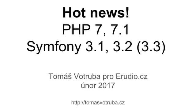Tomáš Votruba - Hot news! PHP 7.0, 7.1 a Symfony 3.1, 3.2 a 3.3
