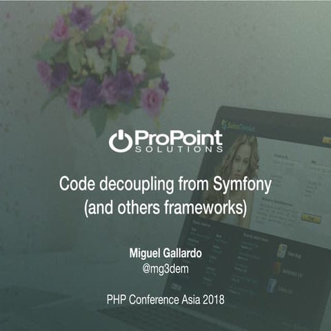 Code decoupling from Symfony (and others frameworks) - PHP Conf Asia 2018