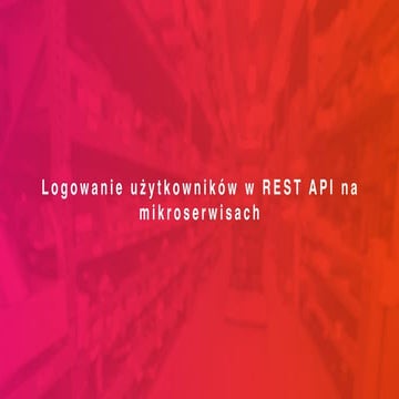 Logowanie użytkowników w REST API na mikroserwisach PHPers Summit 2019