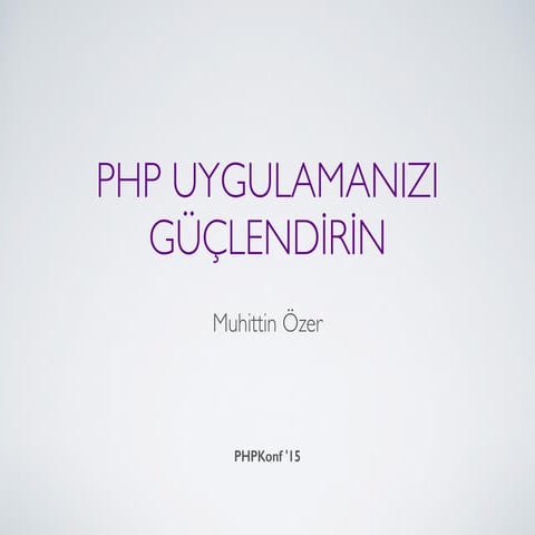 PHPkonf'15 - PHP Uygulamanızı Güçlendirin