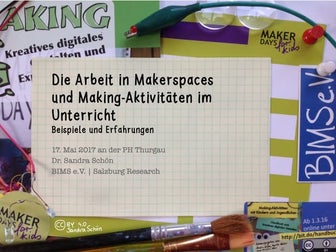 Die Arbeit in Makerspaces und Making-Aktivitäten im Unterricht - Beispiele un...