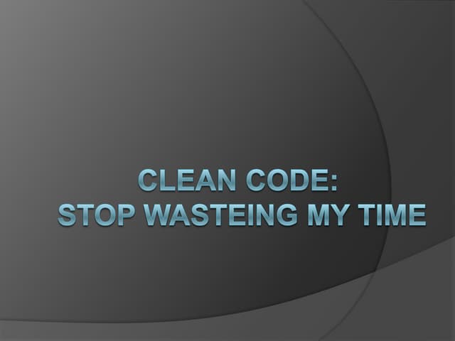 Clean Code: Stop wasting my time