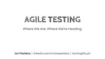 Agile Testing: Where We Are, Where We're Heading #PHTestCon2017 