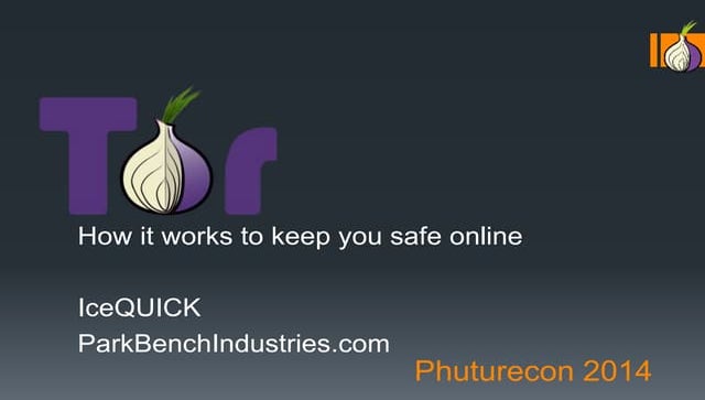 Tor: How it works to keep you safe online. PhutureCon 2014