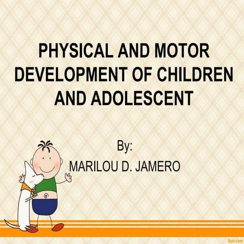 Physical and motor development  of children and adolescent