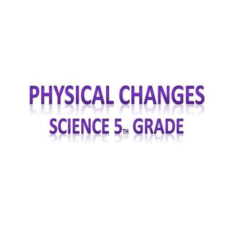 Physical changes. 5 pptx