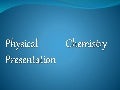 Physical chemistry presentation