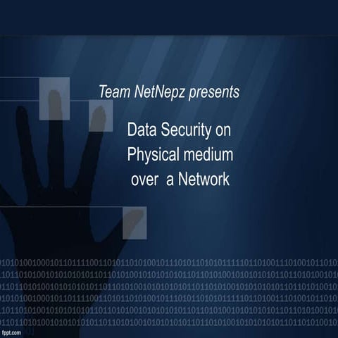 Physical data security &amp; security of data over network by team netnepz- A...