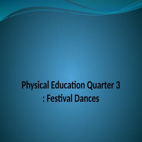 Physical E Qtr 3 - Festival dance_1.pptx