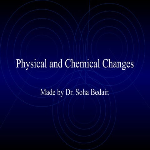 Physical or chemical changes