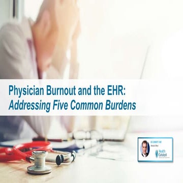 Physician Burnout and the EHR: Addressing Five Common Burdens