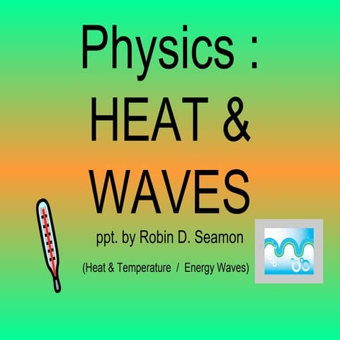 Heat & Waves: Notes on HEAT ENERGY and WAVES including the difference between...