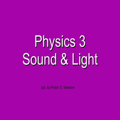 Physics 3 notes:  light and sound mechanics including eyes, ears, longitudina...