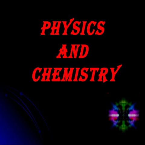 Physics and chemistry