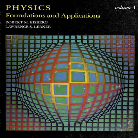 Physics Foundations and Applications. Vol. 1 - Robert Eisberg.pdf