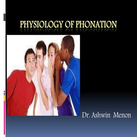 Physilogy of phonation by Dr.Ashwin Menon