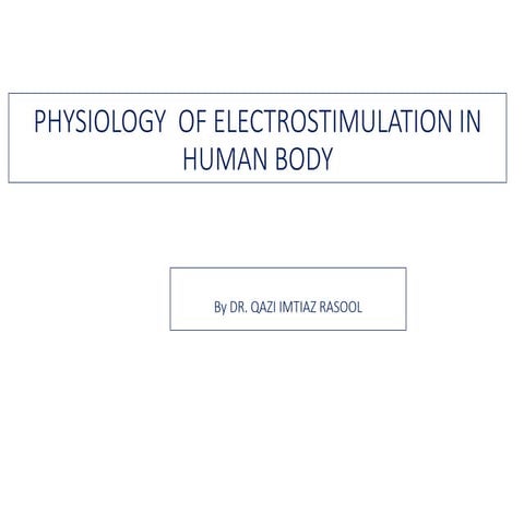 PHYSIOLOGY OF ELECTROSTIMULATION IN HUMAN BODY BY DR QAZI IMTIAZ RASOOL 