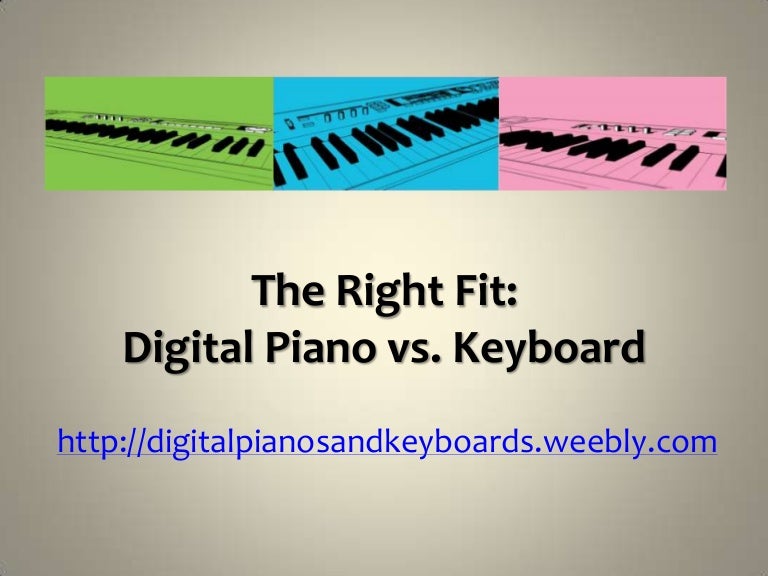 The Right Fit Digital Piano vs. Keyboard