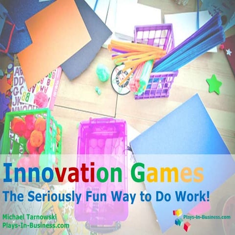 Innovation Games — The Seriously Fun Way to Do Work!