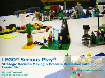 Elevator Pitch: LEGO® Serious Play®  — Strategic Decision Making & Problem Re...