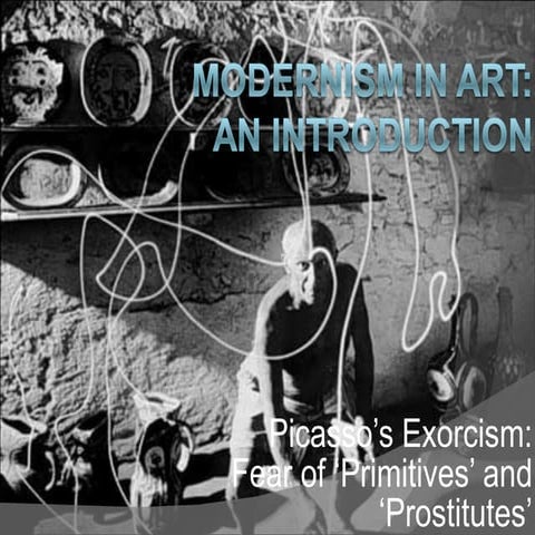 Modernism in Art: An Intoduction.  Picasso's exorcism: Fear of 'Primitives' a...