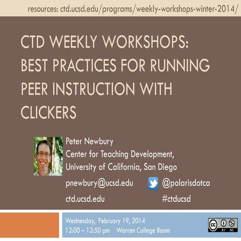 CTD Wi14 Weekly Workshop: Best practices for running peer instruction with cl...