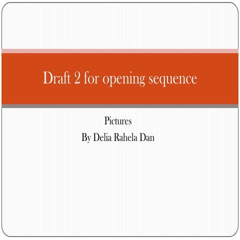 Pictures for  draft 2 for opening sequence
