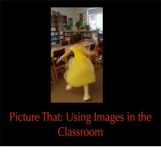 Picture That   Using Images In The Classroom