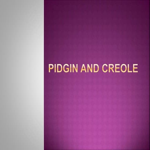 Pidgin and Creole description slide.pptx
