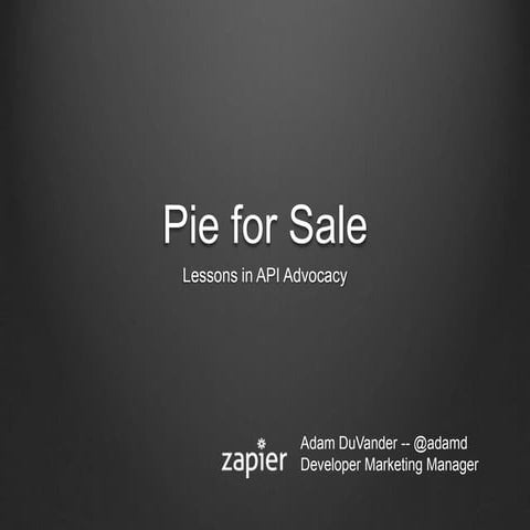 Pie for Sale: Timeless Lessons in API Advocacy (Adam DuVander)
