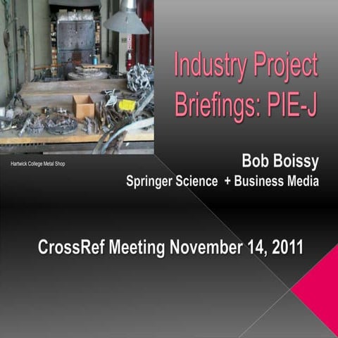 Industry Project Briefings: PIE-J (2011 CrossRef Workshops)