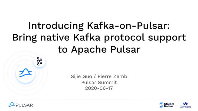 Kafka on Pulsar:bringing native Kafka protocol support to Pulsar_Sijie&Pierre