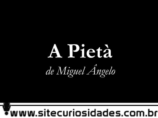 A Pieta - Miguelangelo