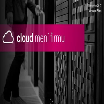 Ako si vybudovat Digitalny Ekosystem 2017 - Miroslav Pikus - Cloud meni firmu