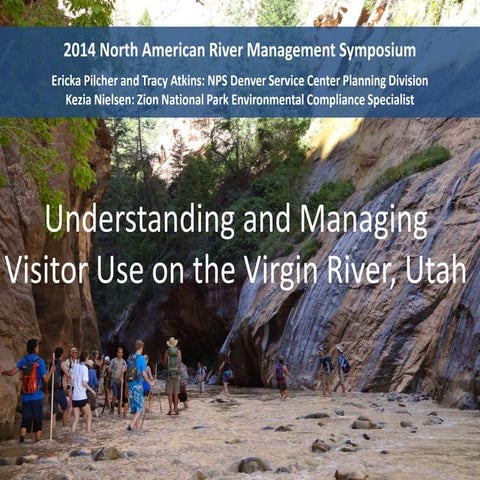 Understanding and Managing Visitor Use on the Virgin River, Utah - Ericka Pilcher, Tracy Atkins, PE, AICP, and Kezia Nielsen - National Park Service
