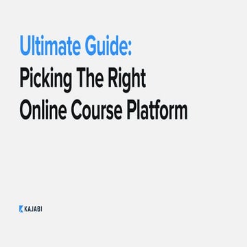 Ultimate Guide: Picking The Right Online Course Platform by Kajabi