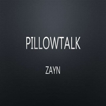 PILLOWTALK- ZAYN 