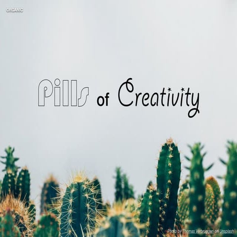 Pills of creativity