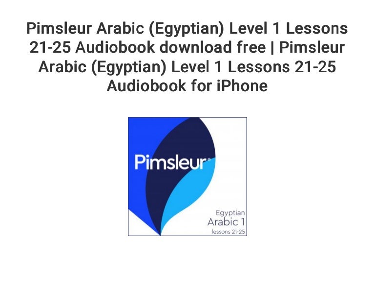 Pimsleur Arabic Egyptian Level 1 Lessons 21 25 Audiobook Download F