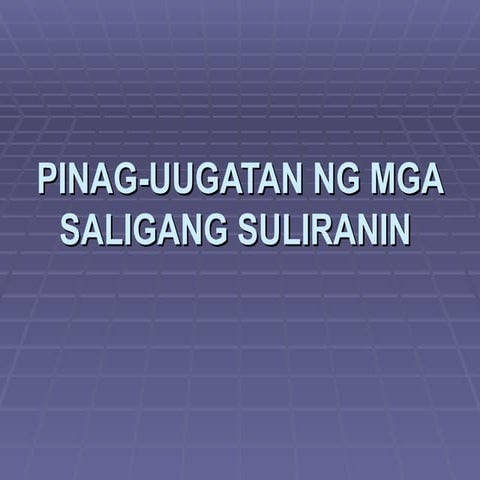 Pinag Uugatan Ng Mga Saligang Suliranin