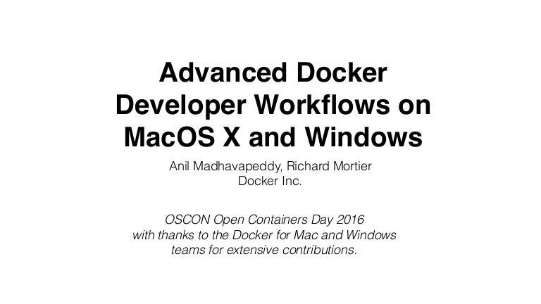 Oscon Advanced Docker Developer Workflows On Mac Os And Windows