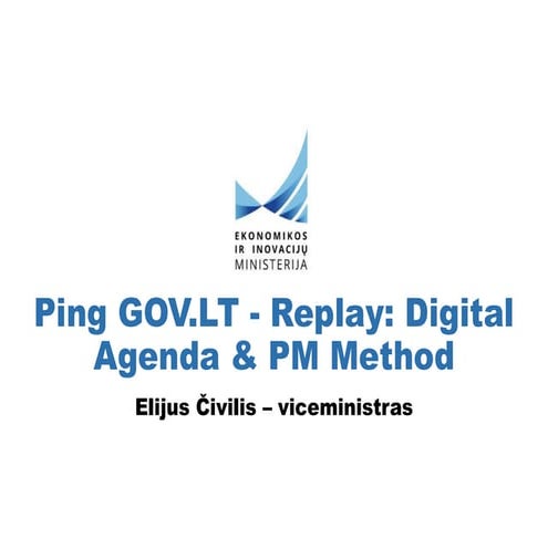 Elijus Civilis.Ping GOV.LT – Replay: Digital Agenda & PM Method.Agilepusrycia...