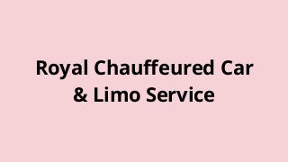 Royal Chauffeured Car & Limo Service | To and From Airports | Visit NOW