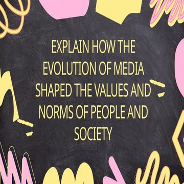EVOLUTION OF MEDIA SHAPED THE VALUES AND NORMS OF PEOPLE AND SOCIETY | PPTX