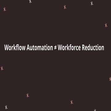 Workflow Automation ≠ Workforce Reduction