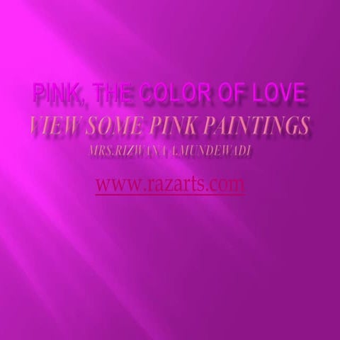 Pink, the color of love, view some of this beautiful color art works
