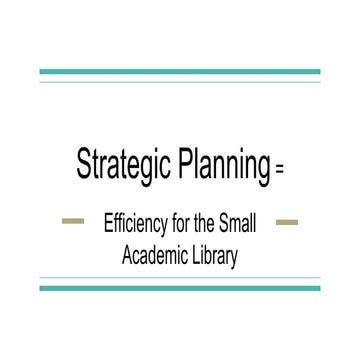 Big Talk From Small Libraries 2018: Strategic Planning = Efficiency for the S...