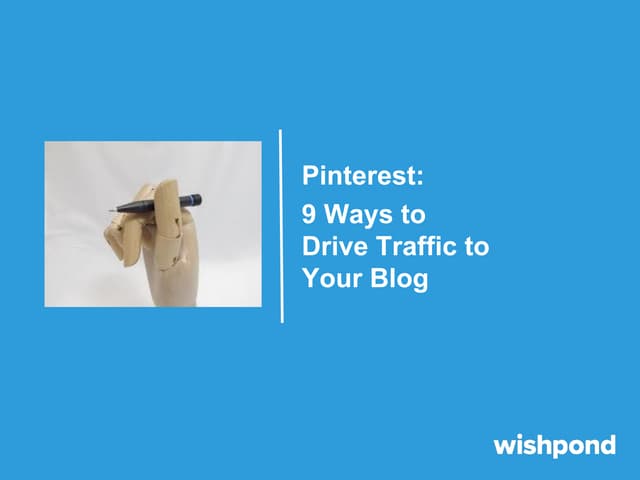 Pinterest: 9 Ways to Drive Traffic to Your Blog