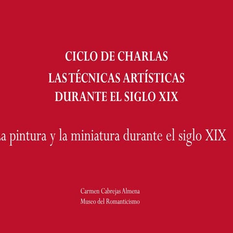 Ciclo de charlas "Las técnicas artísticas durante el siglo XIX". V. Pintura y...
